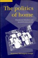 The politics of home : postcolonial relocations and twentieth-century fiction /