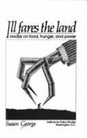 Ill fares the land : essays on food, hunger, and power /