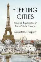 Fleeting cities imperial expositions in fin-de-siècle Europe /