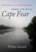 Down the wild Cape Fear : a river journey through the heart of North Carolina /