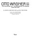 Otto Wagner, 1841-1918 : the expanding city, the beginning of modern architecture /