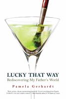 Lucky that way : rediscovering my father's world /