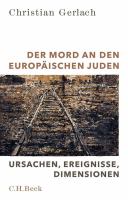 Der Mord an den europäischen Juden: Ursachen, Ereignisse, Dimensionen.