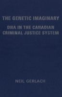 The Genetic Imaginary : DNA in the Canadian Criminal Justice System.