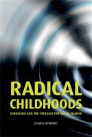 Radical childhoods : schooling and the struggle for social change /