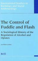 The control of fuddle and flash a sociological history of the regulation of alcohol and opiates /