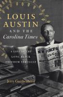 Louis Austin and the Carolina times : a life in the long black freedom struggle /