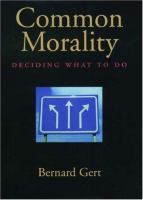 Common morality : deciding what to do /