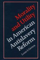 Morality & utility in American antislavery reform