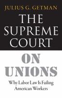 The Supreme Court on unions : why labor law is failing American workers /