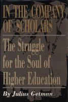 In the company of scholars : the struggle for the soul of higher education /