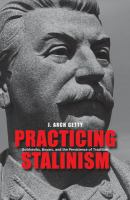 Practicing Stalinism : Bolsheviks, boyars, and the persistence of tradition /