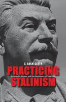 Practicing Stalinism : Bolsheviks, Boyars, and the Persistence of Tradition.