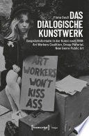 Das dialogische Kunstwerk Gesprächsformate in der Kunst nach 1968: Art Workers Coalition, Group Material, New Genre Public Art.