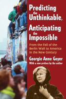 Predicting the Unthinkable, Anticipating the Impossible : From the Fall of the Berlin Wall to America in the New Century.