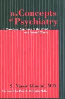 The concepts of psychiatry : a pluralistic approach to the mind and mental illness /