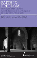 Faith in freedom : Muslim immigrant women's experiences of domestic violence /
