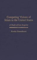 Competing visions of Islam in the United States : a study of Los Angeles /