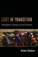 Lost in transition ethnographies of everyday life after communism /