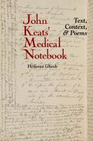 John Keats' medical notebook : text, context, and poems /