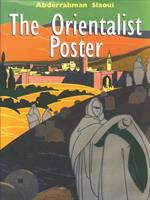 The Orientalist poster : a century of advertising through the Slaoui Foundation collection /