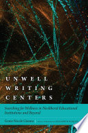 Unwell writing centers : searching for wellness in neoliberal educational institutions and beyond /