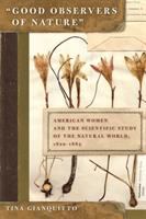"Good observers of nature" : American women and the scientific study of the natural world, 1820-1885 /