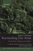 Reconciling our aims : in search of bases for ethics /
