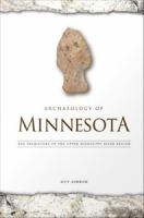 Archaeology of Minnesota the prehistory of the upper Mississippi river region /