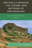 Critically reading the theory and methods of archaeology an introductory guide /