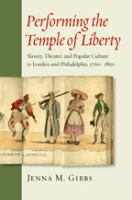 Performing the temple of liberty : slavery, theater, and popular culture in London and Philadelphia, 1760-1850 /