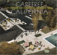 Carefree California : Cliff May and the romance of the ranch house /