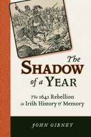 The Shadow of a Year : The 1641 Rebellion in Irish History and Memory.