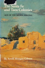 The Santa Fe and Taos colonies : age of the muses, 1900-1942 /