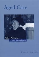 Aged care : old policies, new problems /