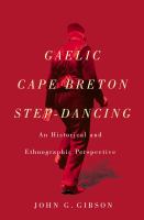 Gaelic Cape Breton step-dancing : an historical and ethnographic perspective /