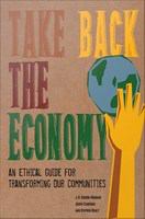 Take Back the Economy : An Ethical Guide for Transforming Our Communities.