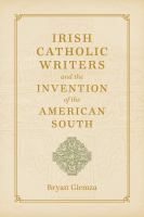Irish Catholic writers and the invention of the American South /