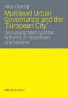 Multilevel Urban Governance and the 'European City' Discussing Metropolitan Reforms in Stockholm and Helsinki /