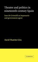 Theatre and politics in nineteenth-century Spain : Juan de Grimaldi as impresario and government agent /