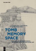 Tomb - Memory - Space : Concepts of Representation in Premodern Christian and Islamic Art.