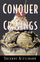 Conquer your cravings four steps to stopping the struggle and winning your inner battle with food /