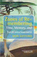 Zones of Re-membering Time, Memory, and (un)Consciousness /