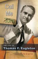 Call me Tom : the life of Thomas F. Eagleton /