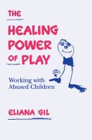 The Healing Power of Play : Working with Abused Children.