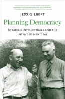 Planning democracy : agrarian intellectuals and the intended New Deal /