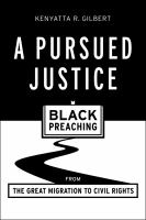 A pursued justice : Black preaching from the great migration to Civil Rights /