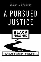 A Pursued Justice : Black Preaching from the Great Migration to Civil Rights.