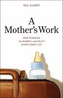 A mother's work : how feminism, the market, and policy shape family life /