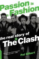 Passion is a fashion : the real story of The Clash /